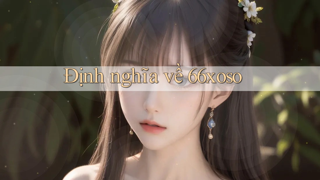 Định nghĩa về 66xoso Định nghĩa về 66xoso