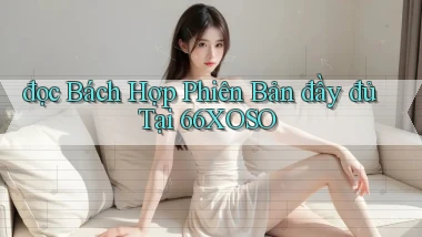 đọc bách hợp phiên bản đầy đủ tại 66xoso