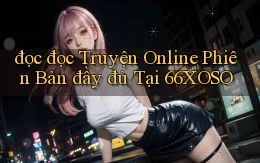 đọc đọc truyện online phiên bản đầy đủ tại 66xoso