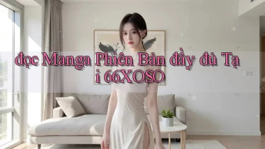 đọc manga phiên bản đầy đủ tại 66xoso
