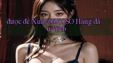 được đề xuất 66xoso hàng đầu web