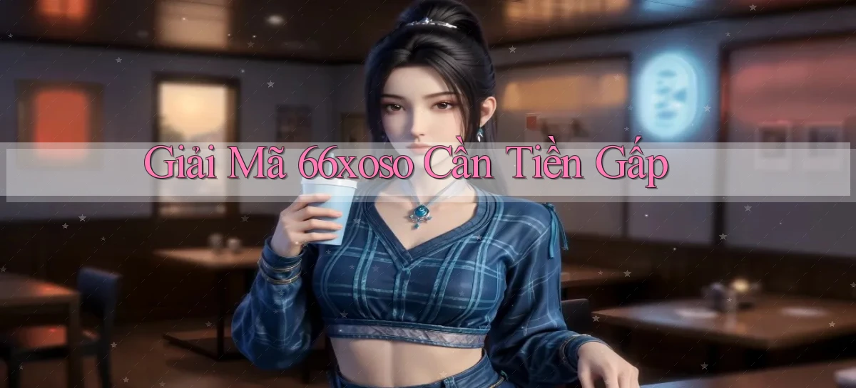 giải mã 66xoso cần tiền gấp