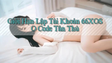 giới hạn lập tài khoản 66xoso code tân thủ