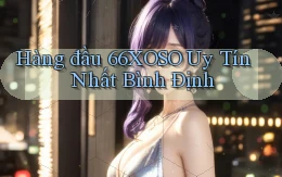 hàng đầu 66xoso uy tín nhất Bình Định