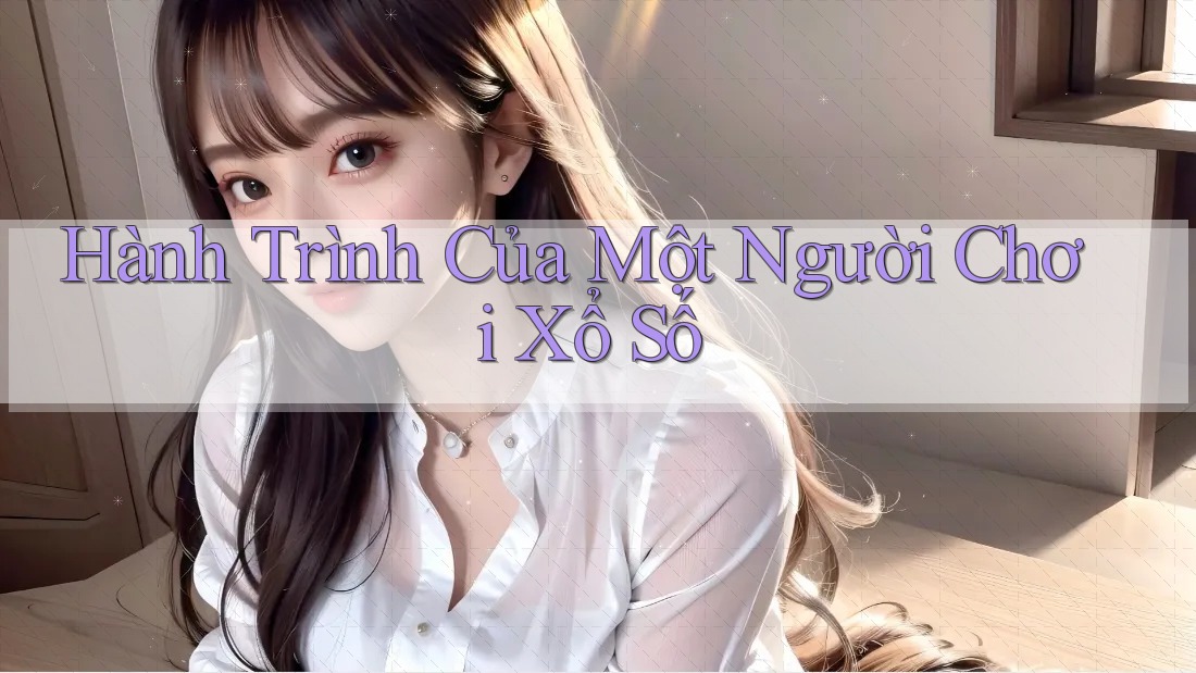 Hành Trình Của Một Người Chơi Xổ Số