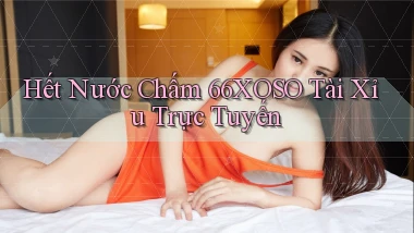 hết nước chấm 66xoso tài xỉu trực tuyến