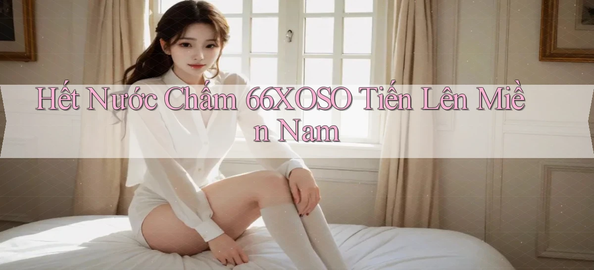 hết nước chấm 66xoso tiến lên miền nam