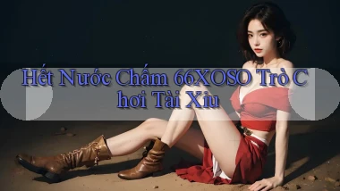 hết nước chấm 66xoso trò chơi tài xỉu