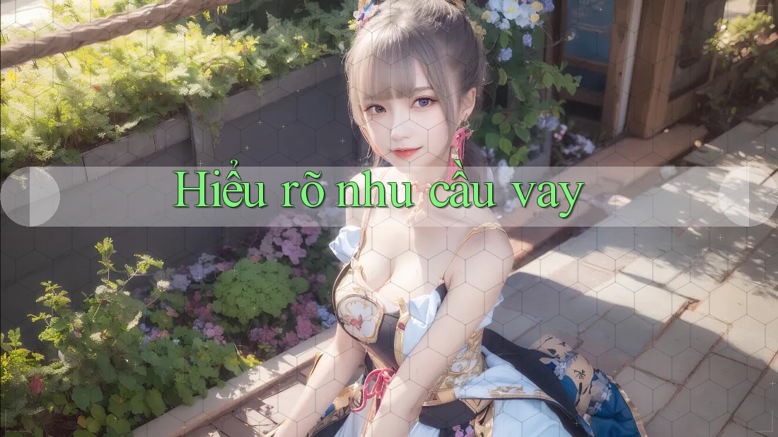 Hiểu rõ nhu cầu vay