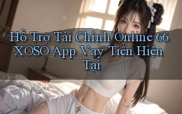 hỗ trợ tài chính online 66xoso app vay tiền hiện tại