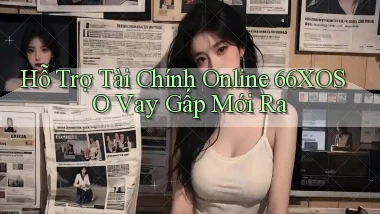 hỗ trợ tài chính online 66xoso vay gấp mới ra