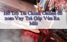 hỗ trợ tài chính online 66xoso vay trả góp vừa ra mắt