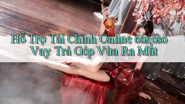 hỗ trợ tài chính online 66xoso vay trả góp vừa ra mắt