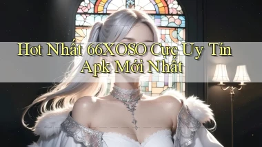 hot nhất 66xoso cực uy tín apk mới nhất