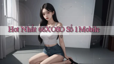 hot nhất 66xoso số 1 mobile