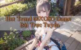 hot trend 66xoso game bài trực tuyến