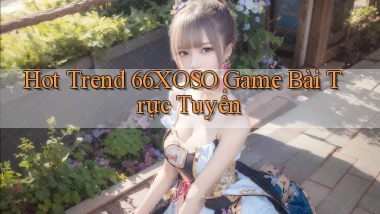 hot trend 66xoso game bài trực tuyến