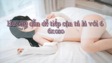 hướng dẫn dễ tiếp cận tá lả với 66xoso