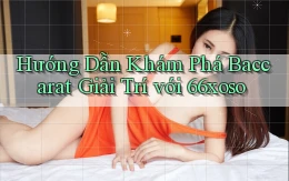 hướng dẫn khám phá baccarat giải trí với 66xoso