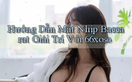 hướng dẫn mất nhịp baccarat giải trí với 66xoso