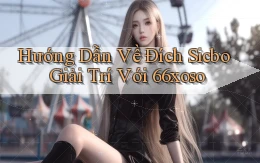 hướng dẫn về đích sicbo giải trí với 66xoso