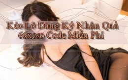 kẻo lỡ đăng ký nhận quà 66xoso code miễn phí