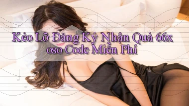 kẻo lỡ đăng ký nhận quà 66xoso code miễn phí