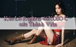 kẻo lỡ register 66xoso code thành viên