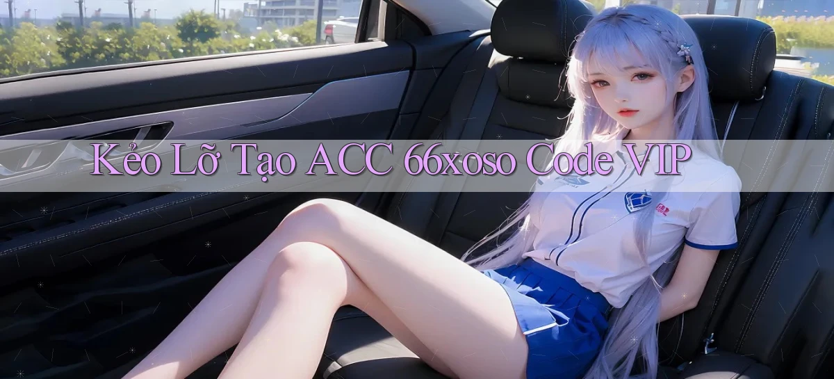 kẻo lỡ tạo acc 66xoso code vip