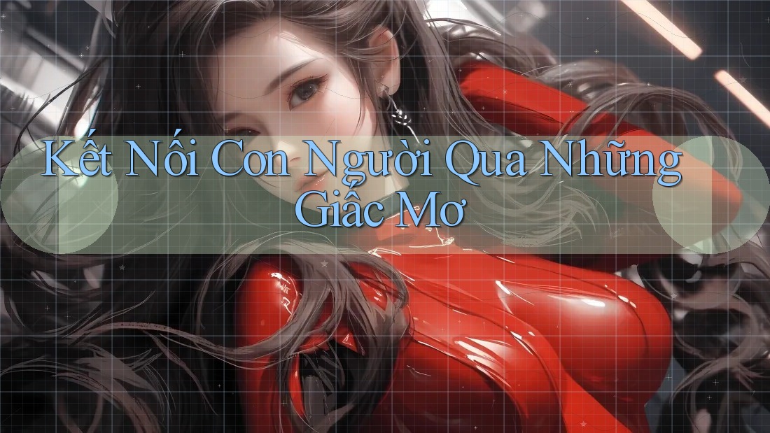 Kết Nối Con Người Qua Những Giấc Mơ Kết Nối Con Người Qua Những Giấc Mơ