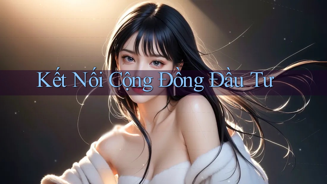 Kết Nối Cộng Đồng Đầu Tư