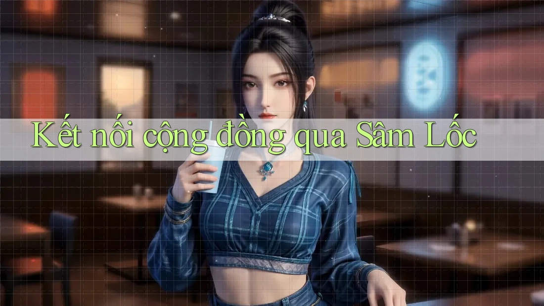 Kết Nối Cộng Đồng Qua Sâm Lốc Kết Nối Cộng Đồng Qua Sâm Lốc