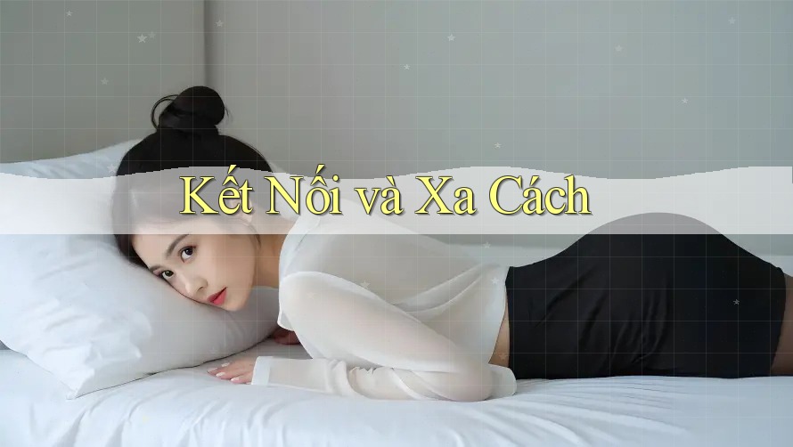 Kết Nối và Xa Cách Kết Nối và Xa Cách