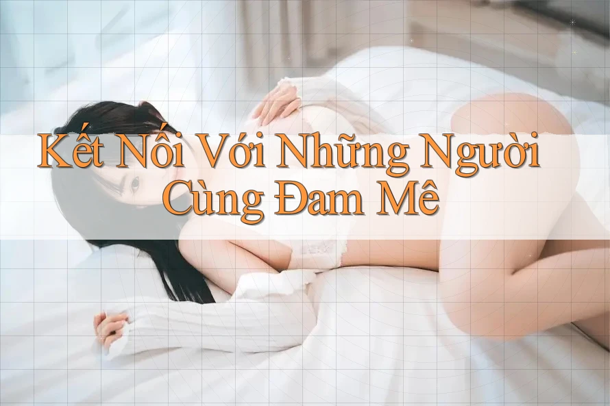Kết nối với những người cùng đam mê