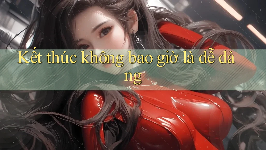 Kết thúc không bao giờ là dễ dàng