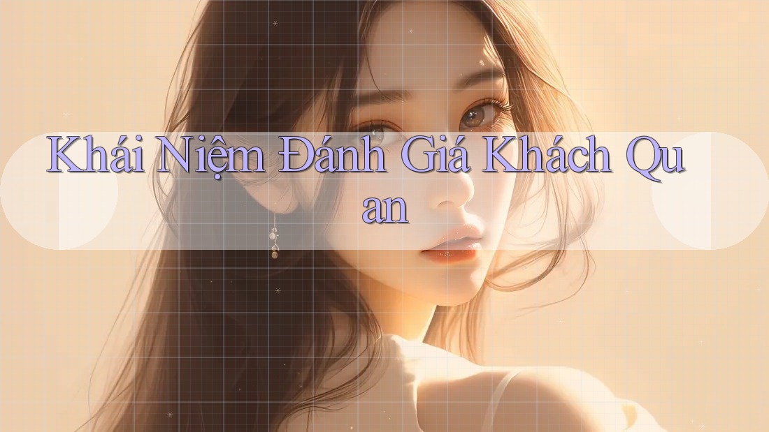 Khái Niệm Đánh Giá Khách Quan