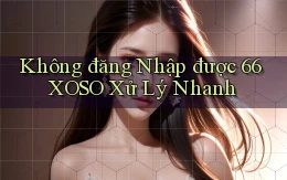 không đăng nhập được 66xoso xử lý nhanh