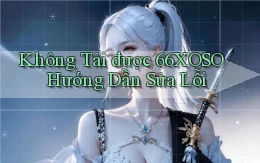 không tải được 66xoso hướng dẫn sửa lỗi
