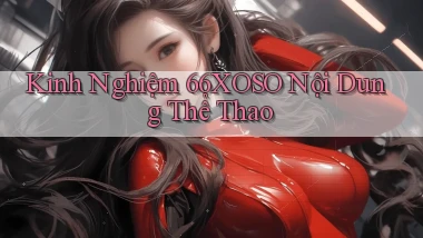 kinh nghiệm 66xoso nội dung thể thao