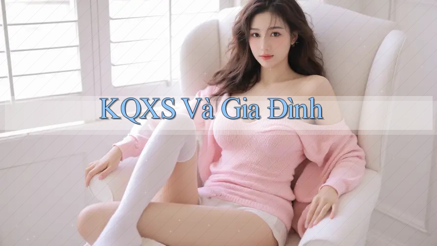 KQXS Và Gia Đình KQXS Và Gia Đình