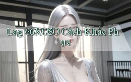 lag 66xoso cách khắc phục