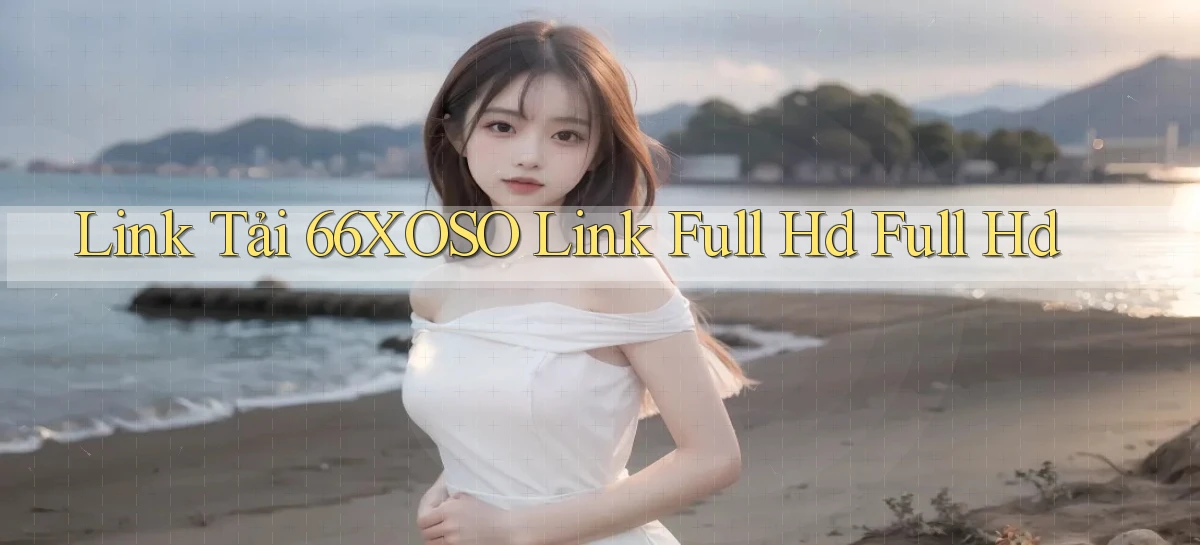 link tải 66xoso link full hd full hd