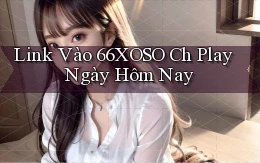 link vào 66xoso ch play ngày hôm nay