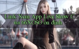link xem app live show của 66xoso ổn định