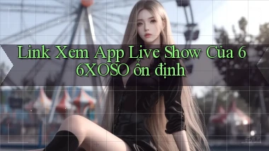 link xem app live show của 66xoso ổn định