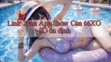 link xem app show của 66xoso ổn định