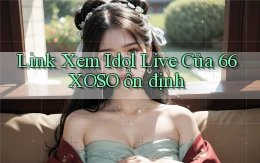 link xem idol live của 66xoso ổn định
