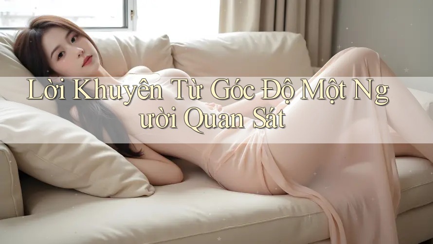 Lời Khuyên Từ Góc Độ Một Người Quan Sát Lời Khuyên Từ Góc Độ Một Người Quan Sát