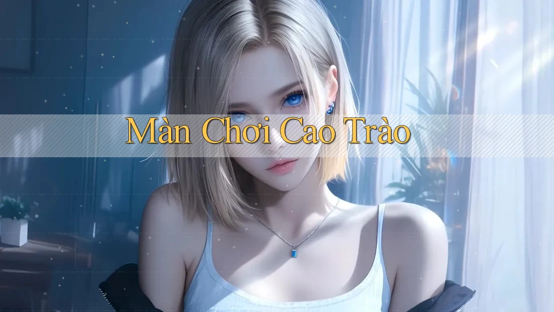 Màn Chơi Cao Trào Màn Chơi Cao Trào
