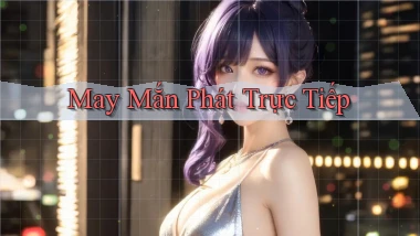 May mắn Phát trực tiếp
